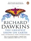 The Greatest Show on Earth (eBook): The Evidence for Evolution